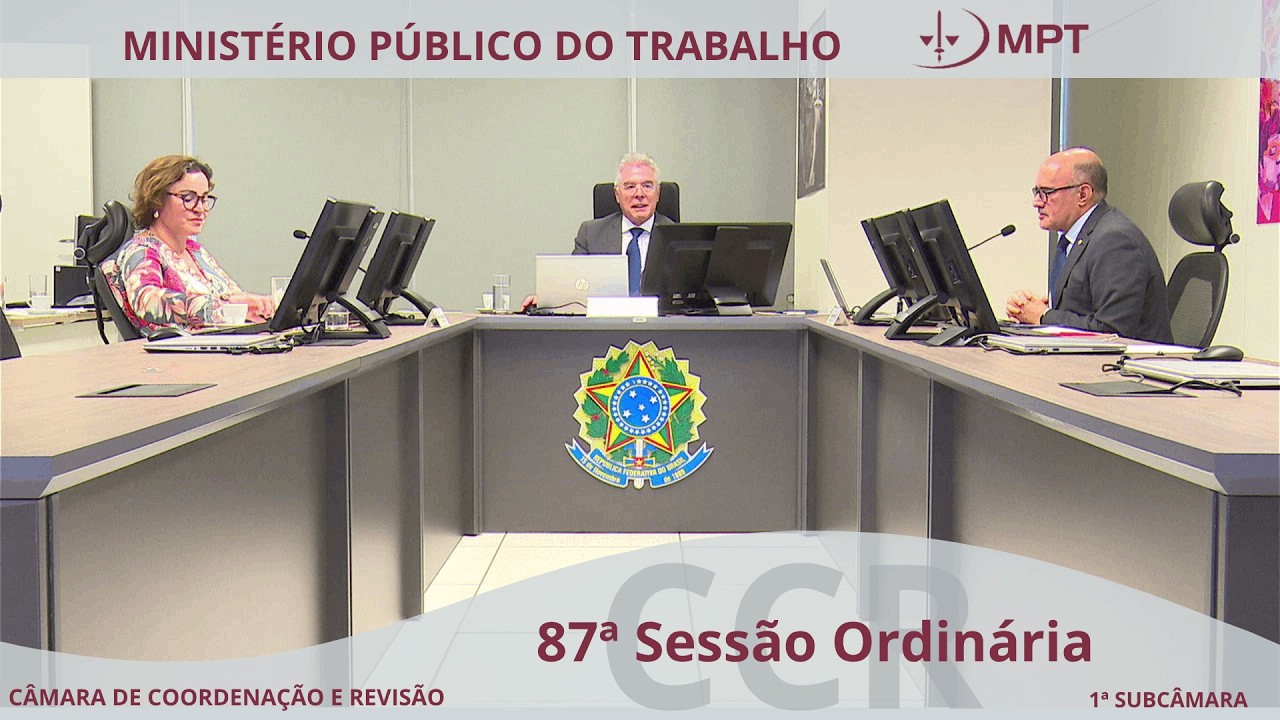 87ª Sessão Ordinária da 1ª Subcâmara de Coordenação e Revisão do MPT