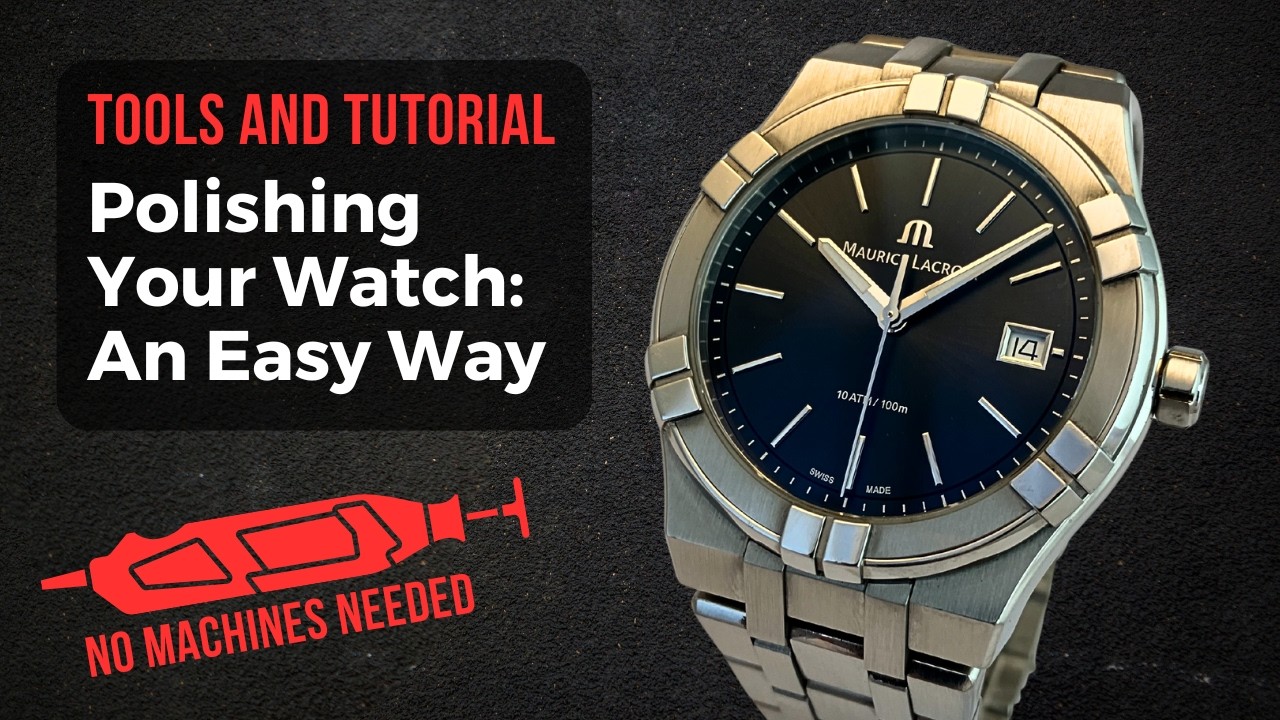 Three Reasons Why You Should Learn How to Polish A Watch. Tools & Tutorial