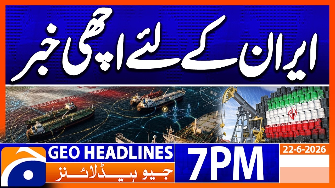 IRAN OIL TRADE - EXPORTS NOW ALLOWED | 7PM Headlines Geo News (22nd June 2026)