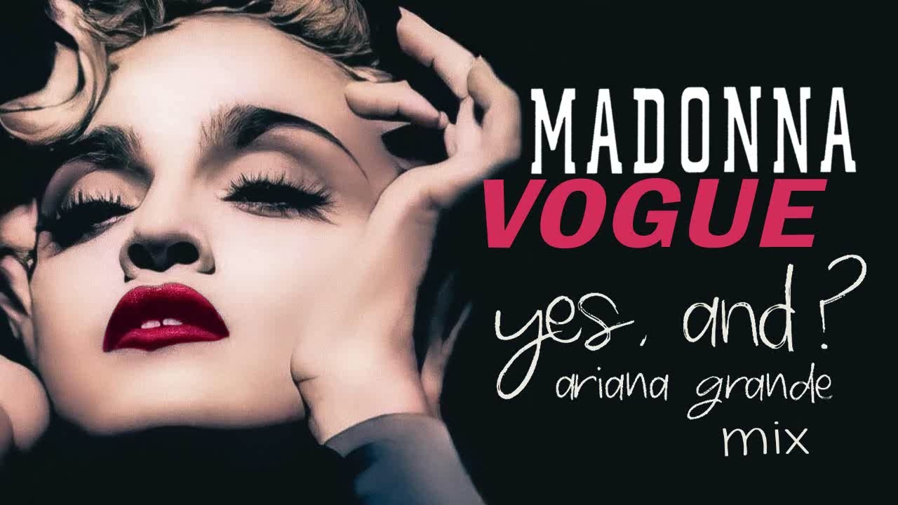 Madonna - Vogue (Yes and ? Ariana Grande Mix)