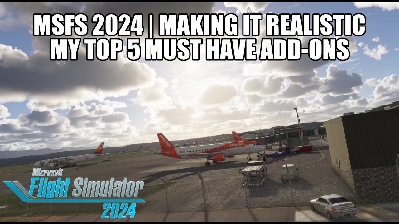 MSFS 2024 &ndash; Must-Have Add-Ons to Make It Feel Real