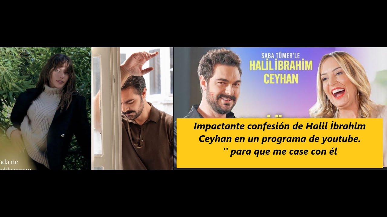 Impactante confesión de Halil İbrahim  Ceyhanen un programa de youtube.'' para que me case con él