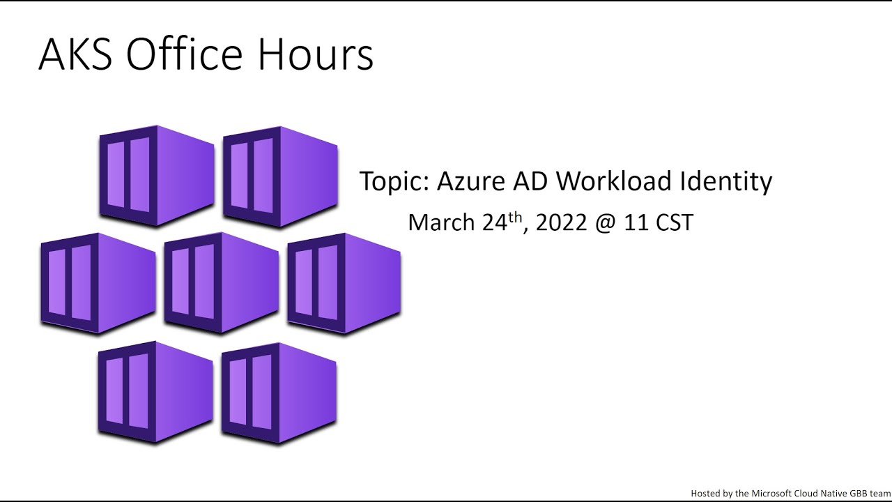 Microsoft AKS Office Hours | Azure AD Workload Identity (24/03/2022)