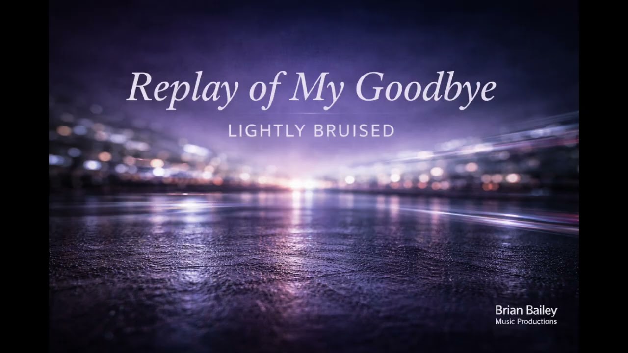 Replay Of My Goodbye - Lightly Bruised
