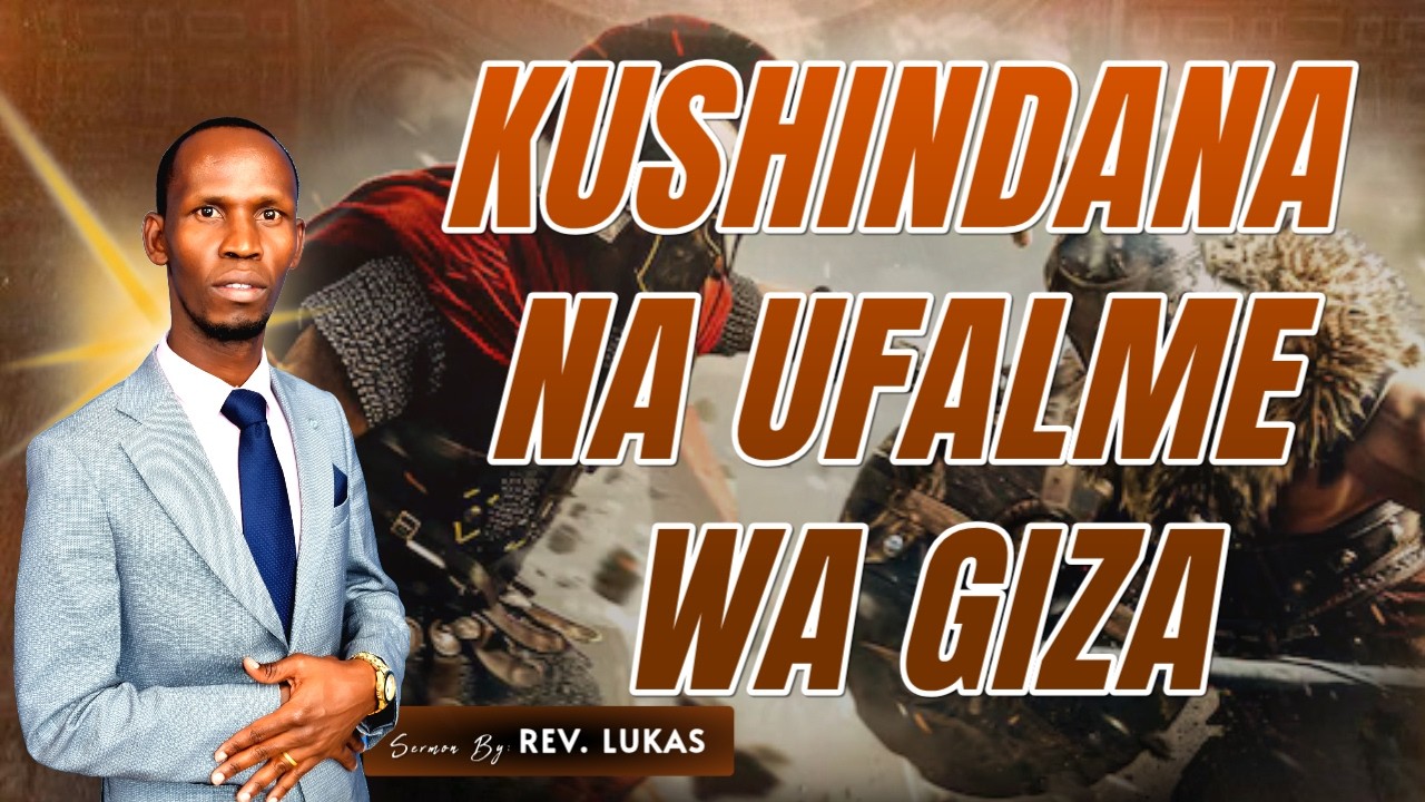KUSHINDANA NA UFALME WA GIZA - REV. LUKAS.
