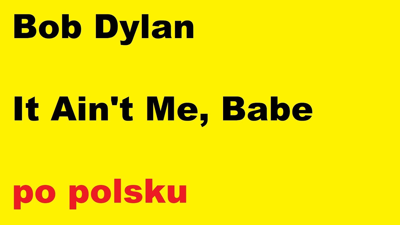Bob Dylan - It Ain't Me, Babe - po polsku - moje tłumaczenie