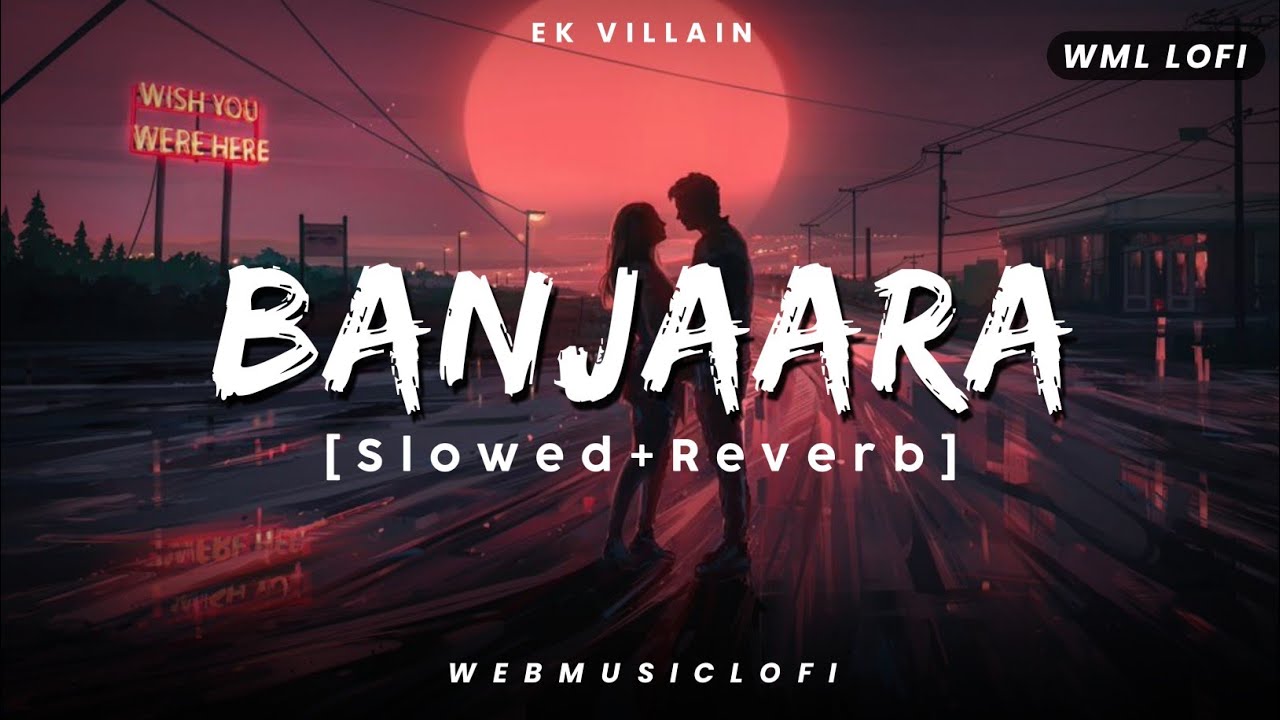 Banjaara [Slowed+Reverb] Mohammad Irfan | Ek Villain | Mind Relax Lofi Mix Song