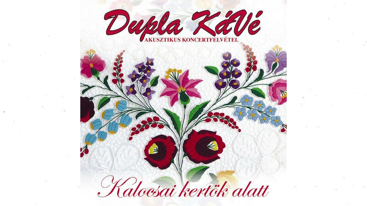Dupla KáVé - Kalocsai kertök alatt - (Official 14. Full Album - 2012.)