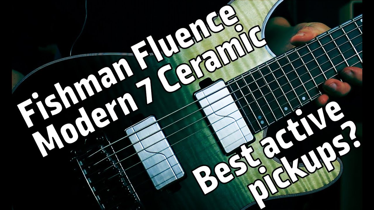Best active pickups? - Fishman Fluence Modern Ceramic 7 Voice comparison | Ibanez S71AL Axion Label