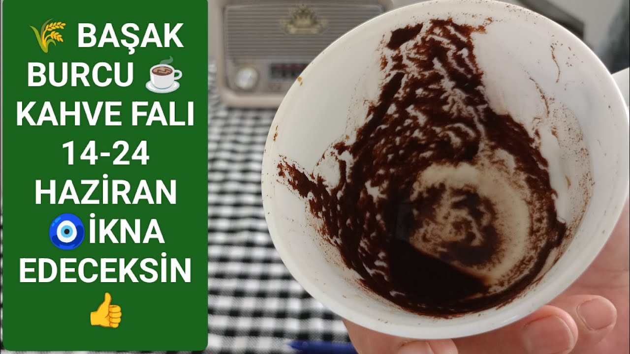 🌾 BAŞAK BURCU ☕ KAHVE FALI 14-24 HAZİRAN 🫂 SANA KARŞI DUYGULARI FUL DEVAM EDİYOR ❤️&zwj;🔥