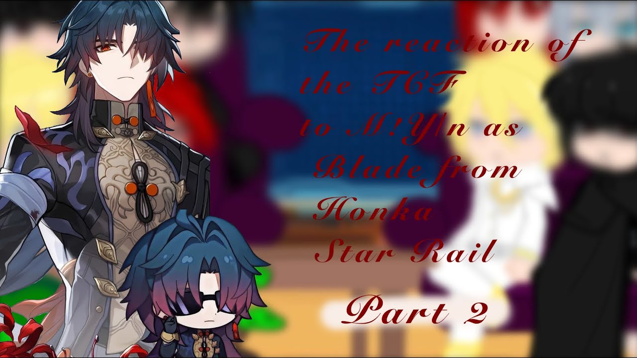 React to to TCF on M!Y/n as Blade from HSR + unknown characters (AU) [2/3] {RUS/ENG}