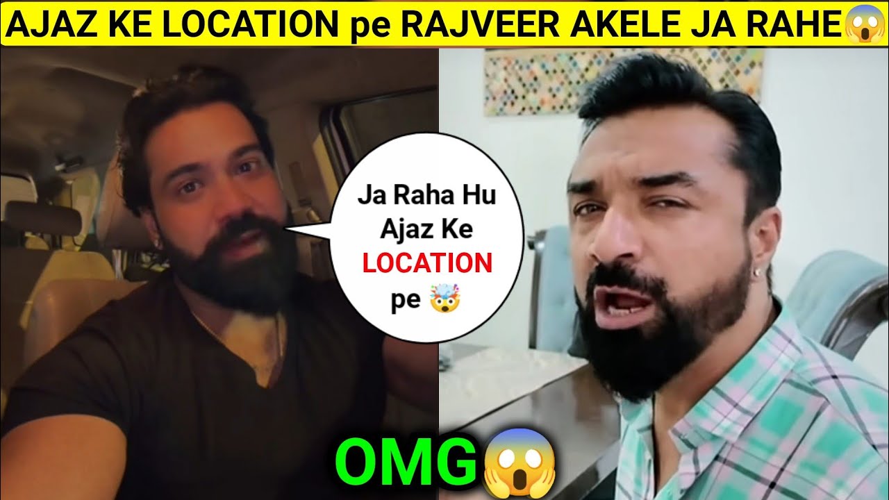 Omg😱! Rajveer Shishodiya Ajaz Khan Ke Location Pe Ja Rahe Hai - Ajaz Khan Shared Location To Rajveer