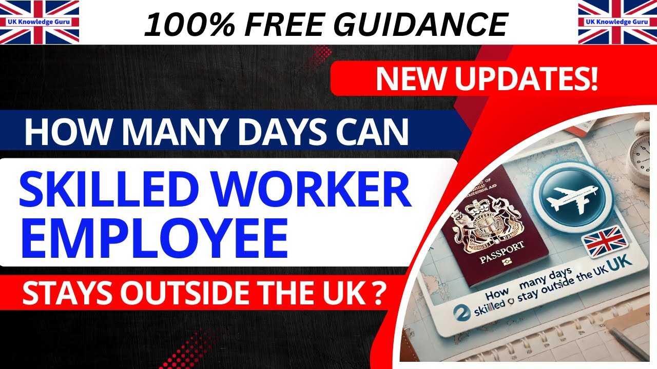 How Many Days can Skilled Worker Employee Stay Outside the UK | For ILR