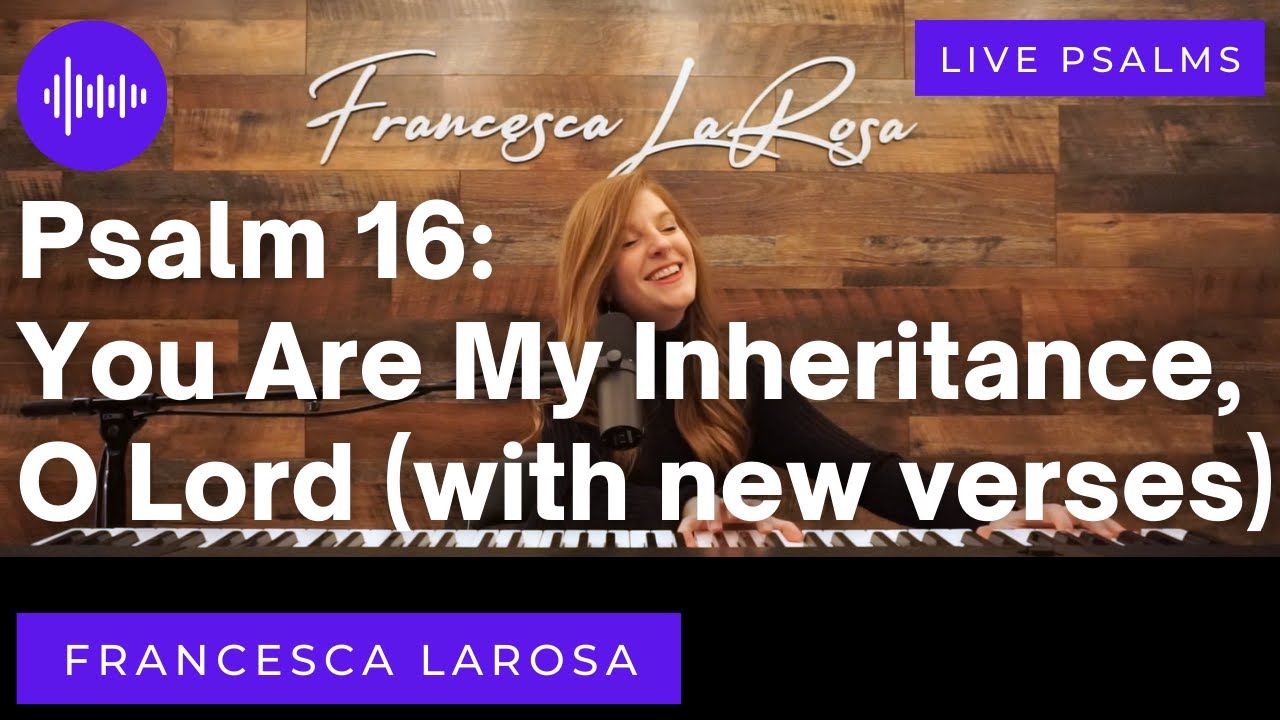 Psalm 16 - You are my inheritance, O Lord - Francesca LaRosa (LIVE with metered verses)