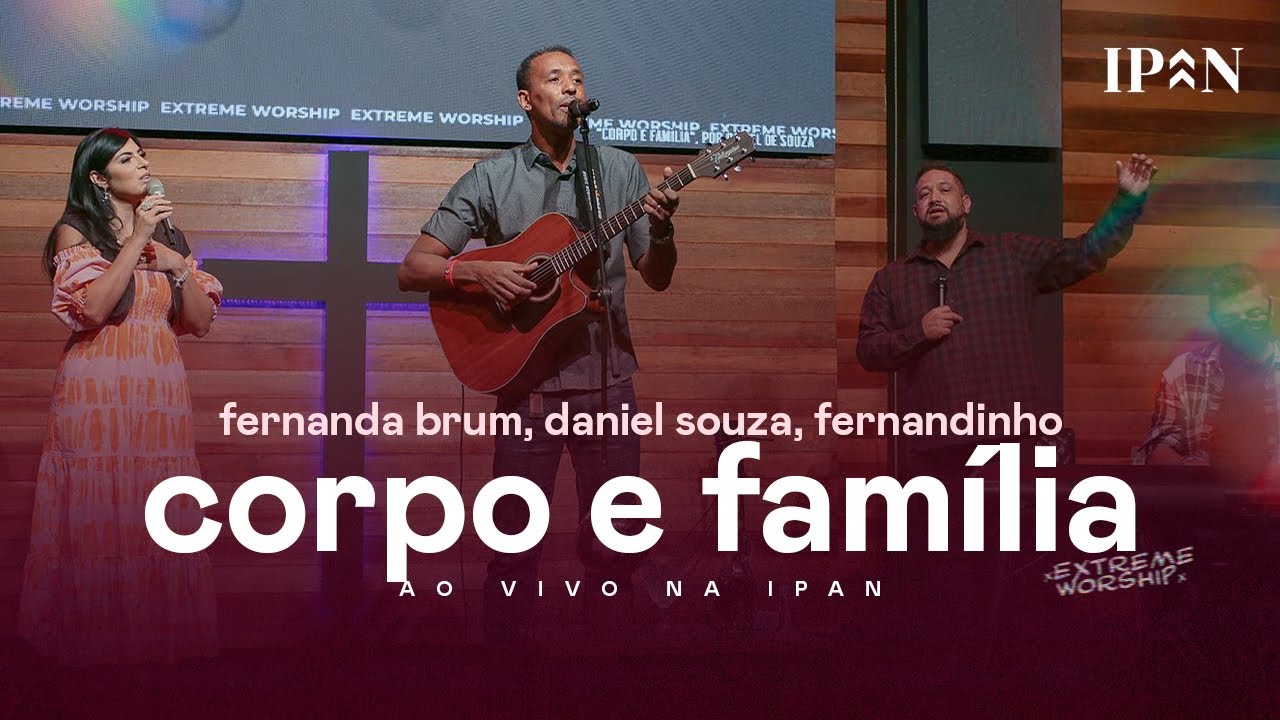 Fernanda Brum, Daniel Souza, Fernandinho - Corpo e Família | Ao Vivo na IPAN