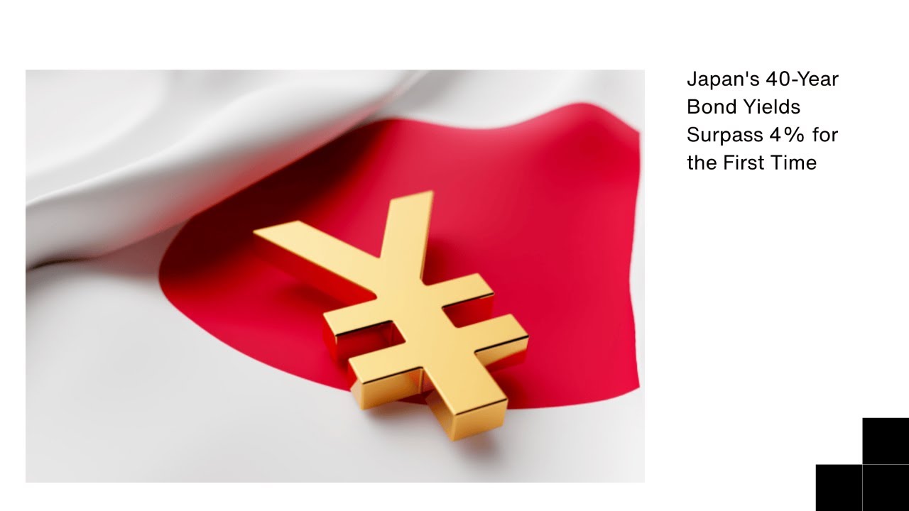 Japan's 40-Year Bond Yields Surpass 4% for the First Time
