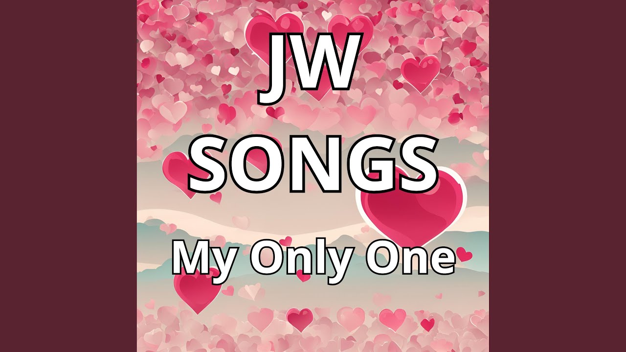 Jw Songs My Only One