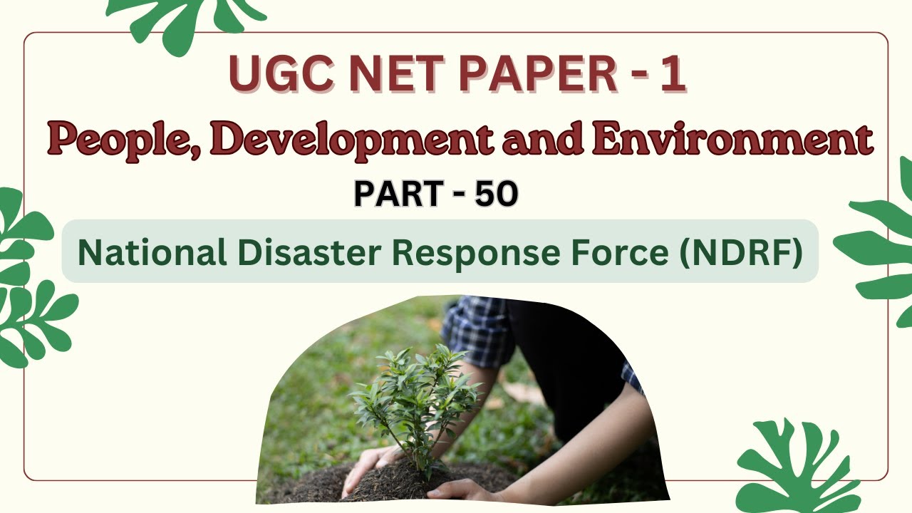 PEOPLE, DEVELOPMENT AND ENVIRONMENT:- National Disaster Response Force (NDRF) 🏊👮🧗