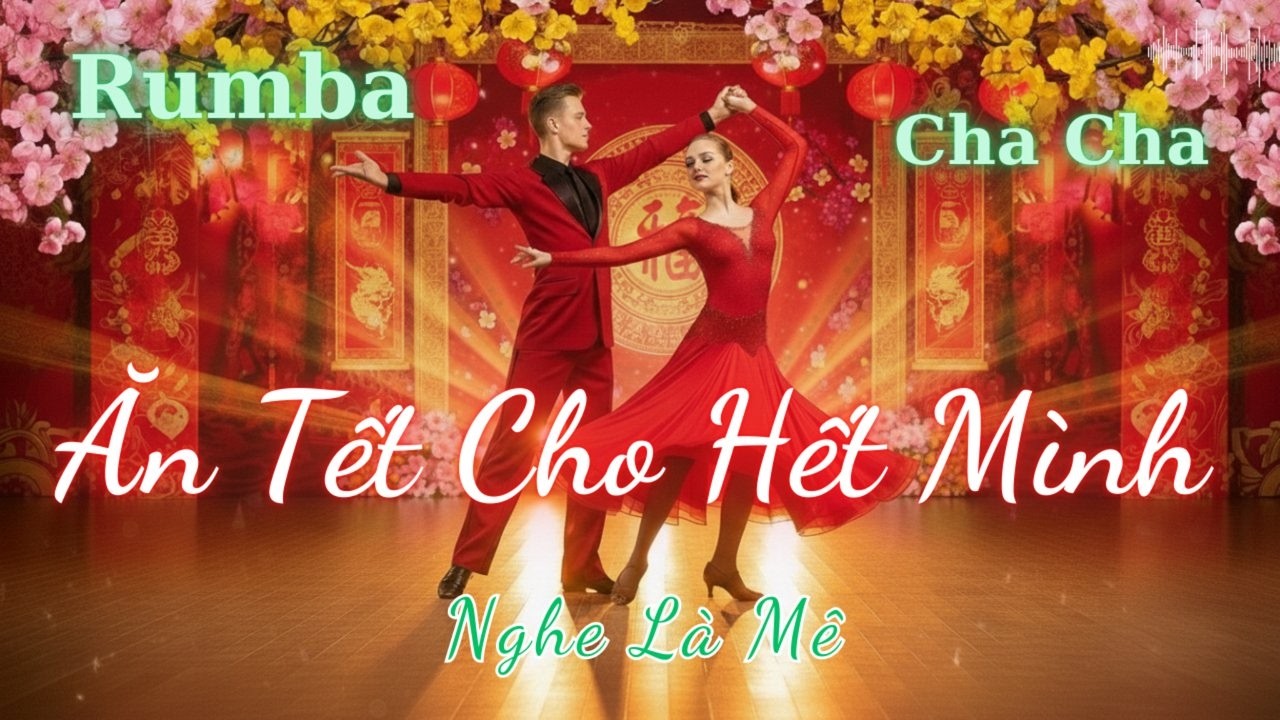 Ăn Tết Cho Hết Mình – Rumba Cha Cha Cha Tết 2026 | Nhạc XuânRumba Cha Cha Sôi Động | Nghe Là Mê