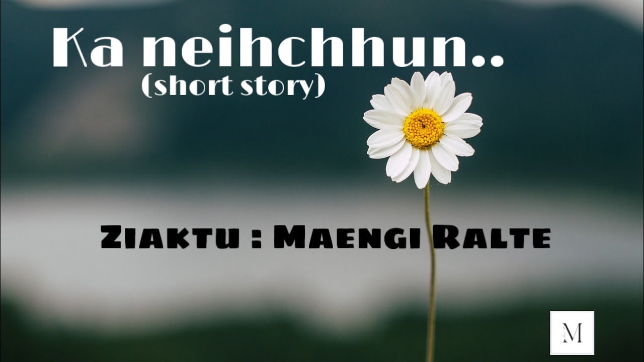 Ka neihchhun(short story) // Ziaktu : Maengi Ralte #fiction #mizothawnthu