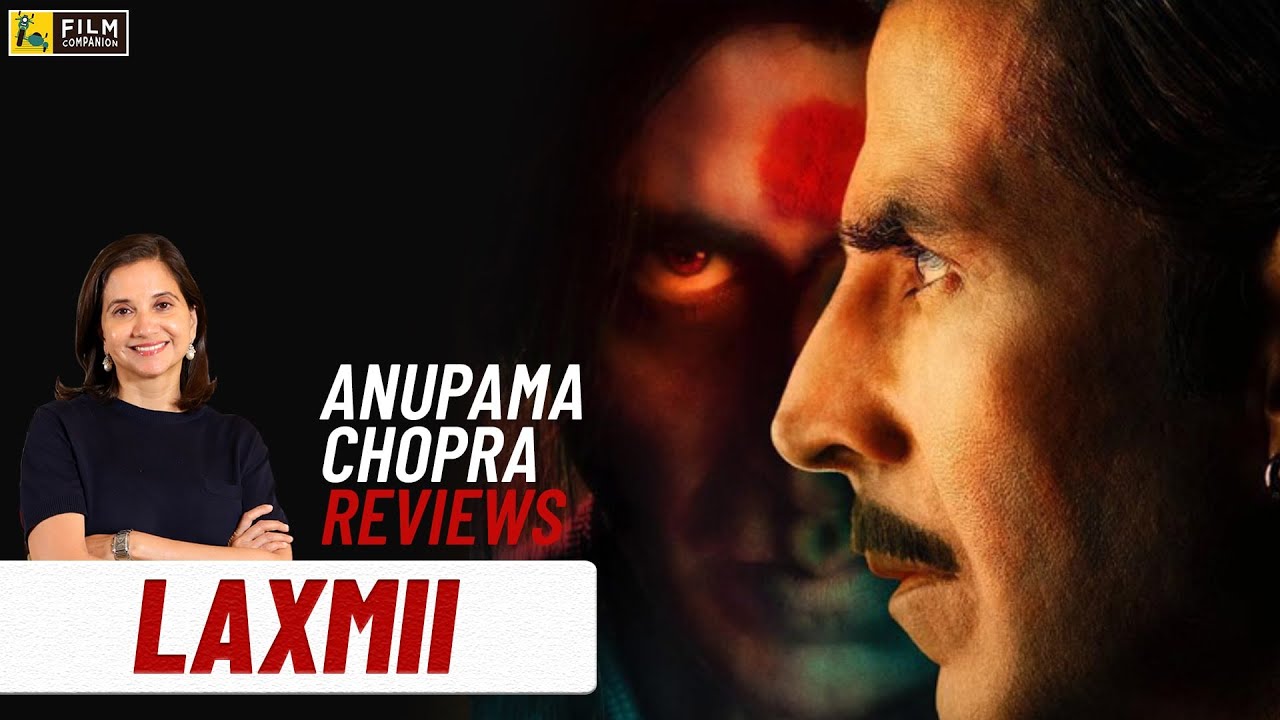 Laxmii | Bollywood Movie Review by Anupama Chopra | Akshay Kumar, Kiara Advani | Film Companion