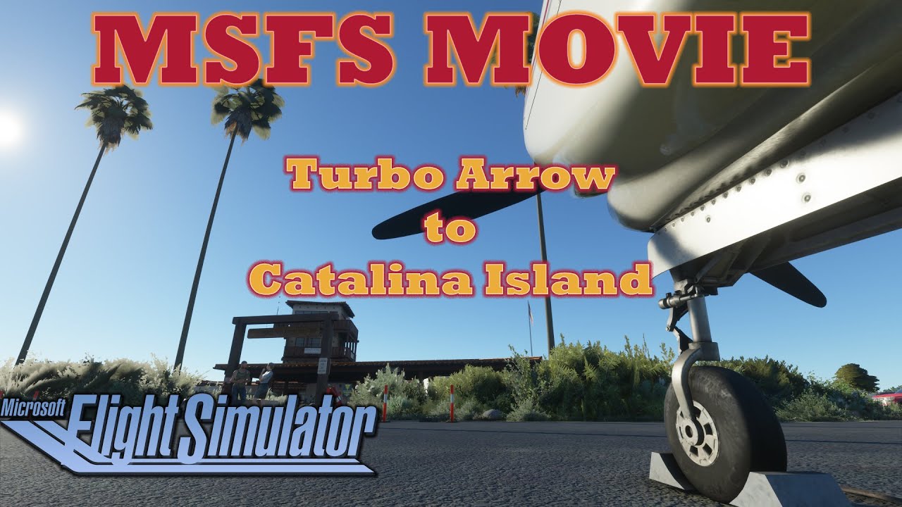 MSFS Movie - Just Flight PA-28R Turbo Arrow to ORBX Catalina Island (CINEMATIC)
