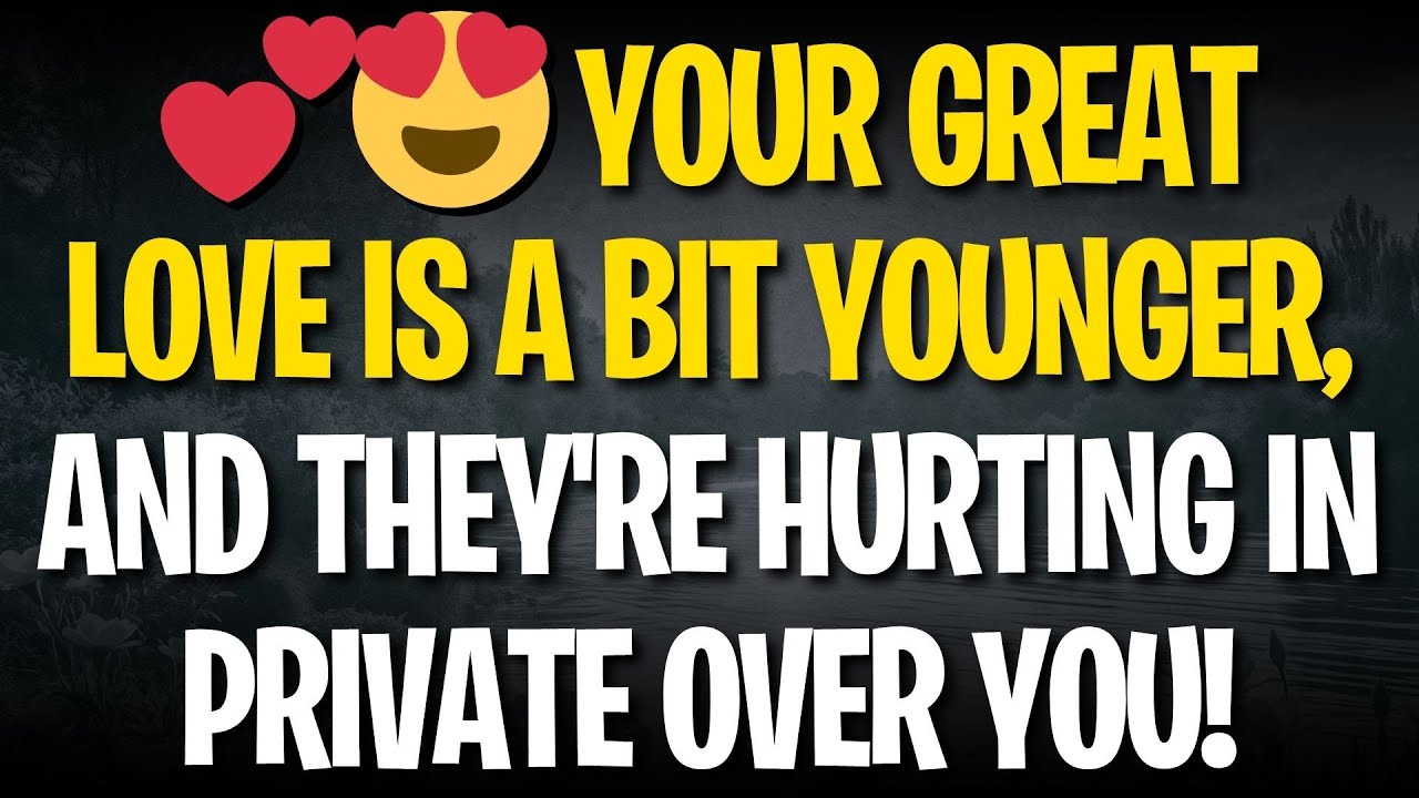 💕😍 Your great love is a bit younger, and they're hurting in private over you!