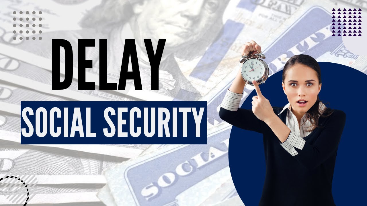 DELAY Social Security : when it makes sense to wait to file for benefits