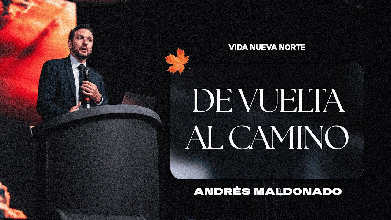De vuelta al camino | Pr. Andrés Maldonado | VNPEM NORTE