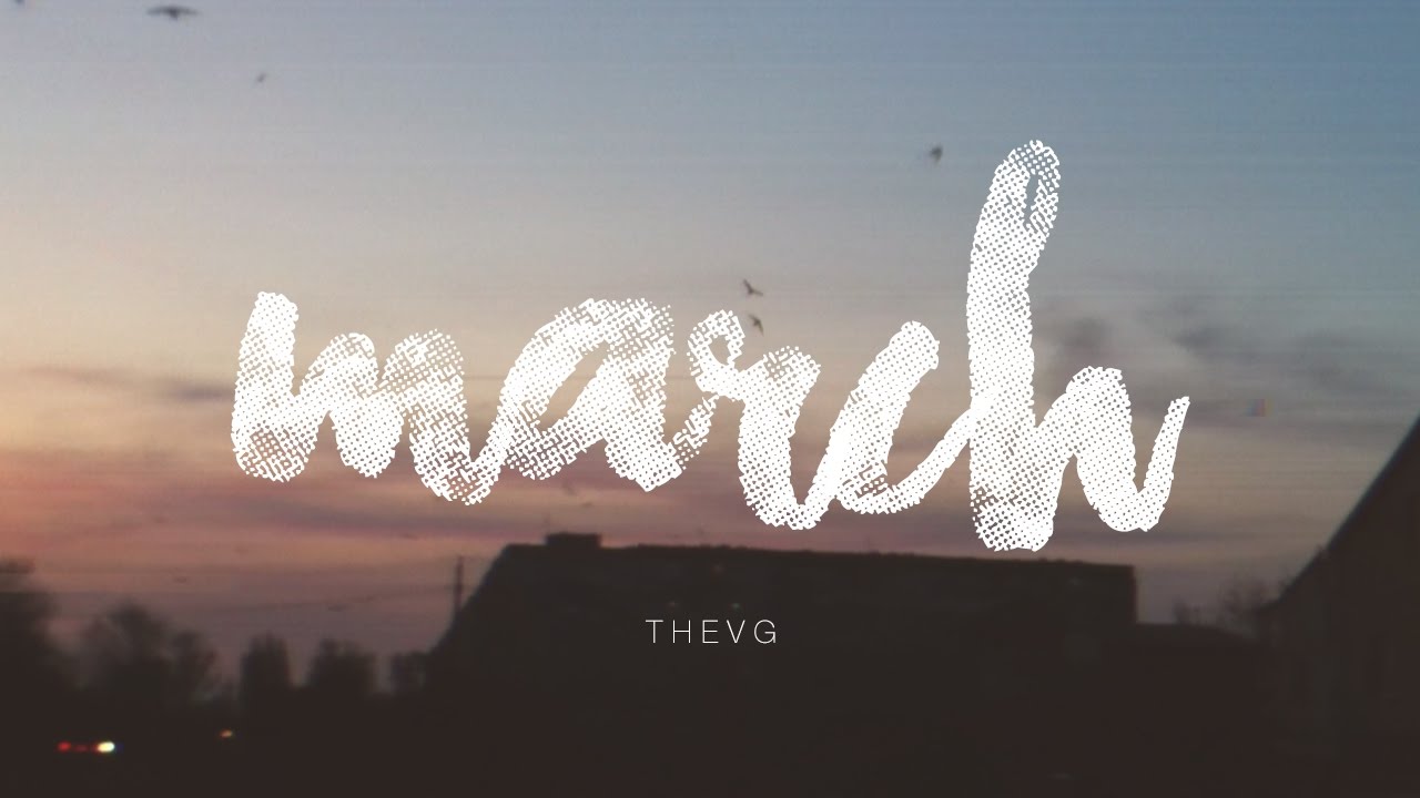 memories : M A R C H &times; T H E V G