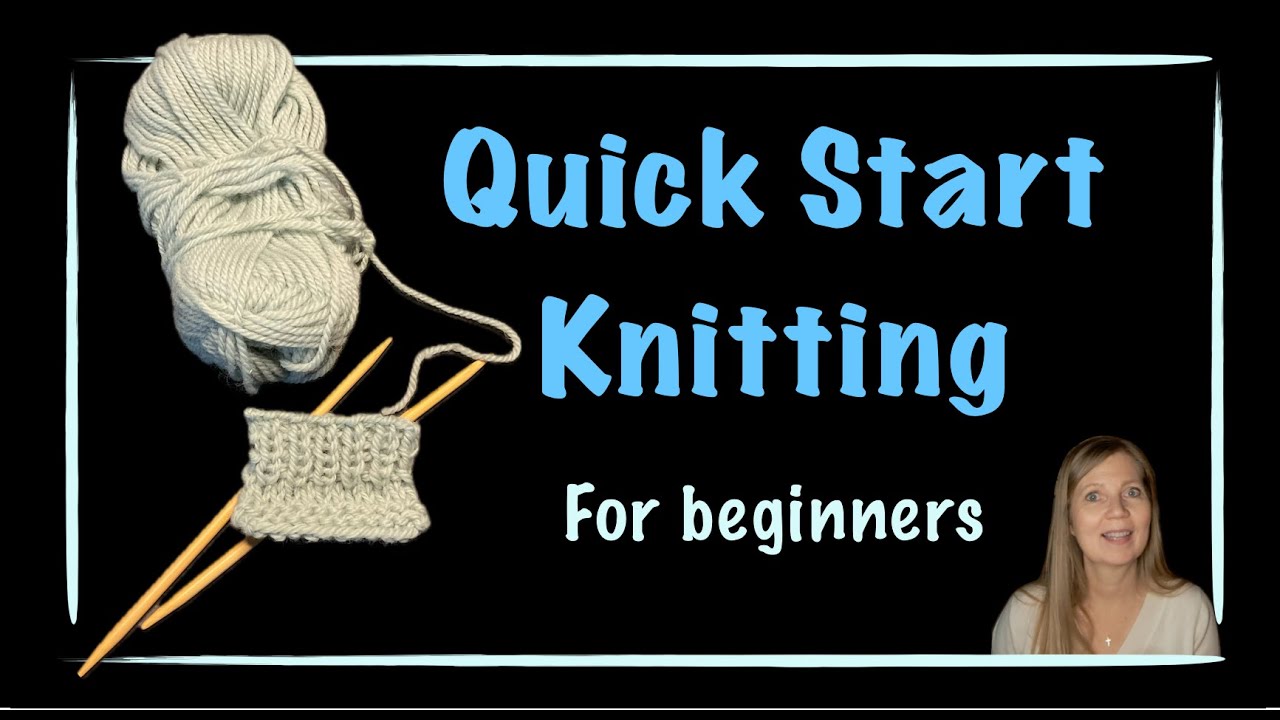 Quick Start Knitting Guide for Beginners