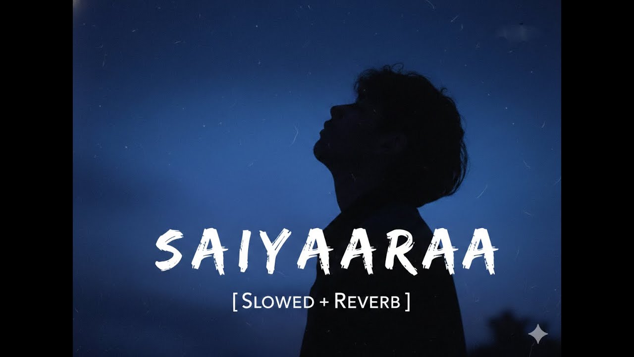 Saiyaaraa Remix Slowed Full video ?