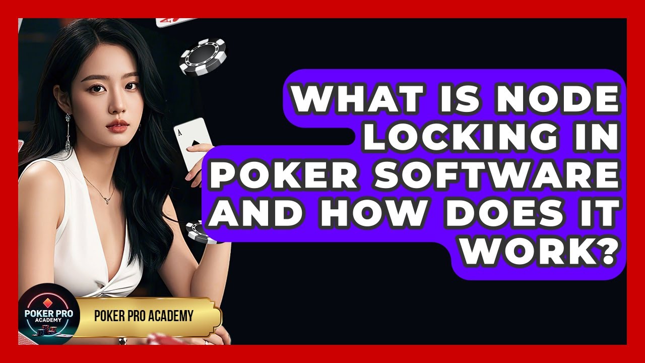What Is Node Locking In Poker Software And How Does It Work? - Poker Pro Academy