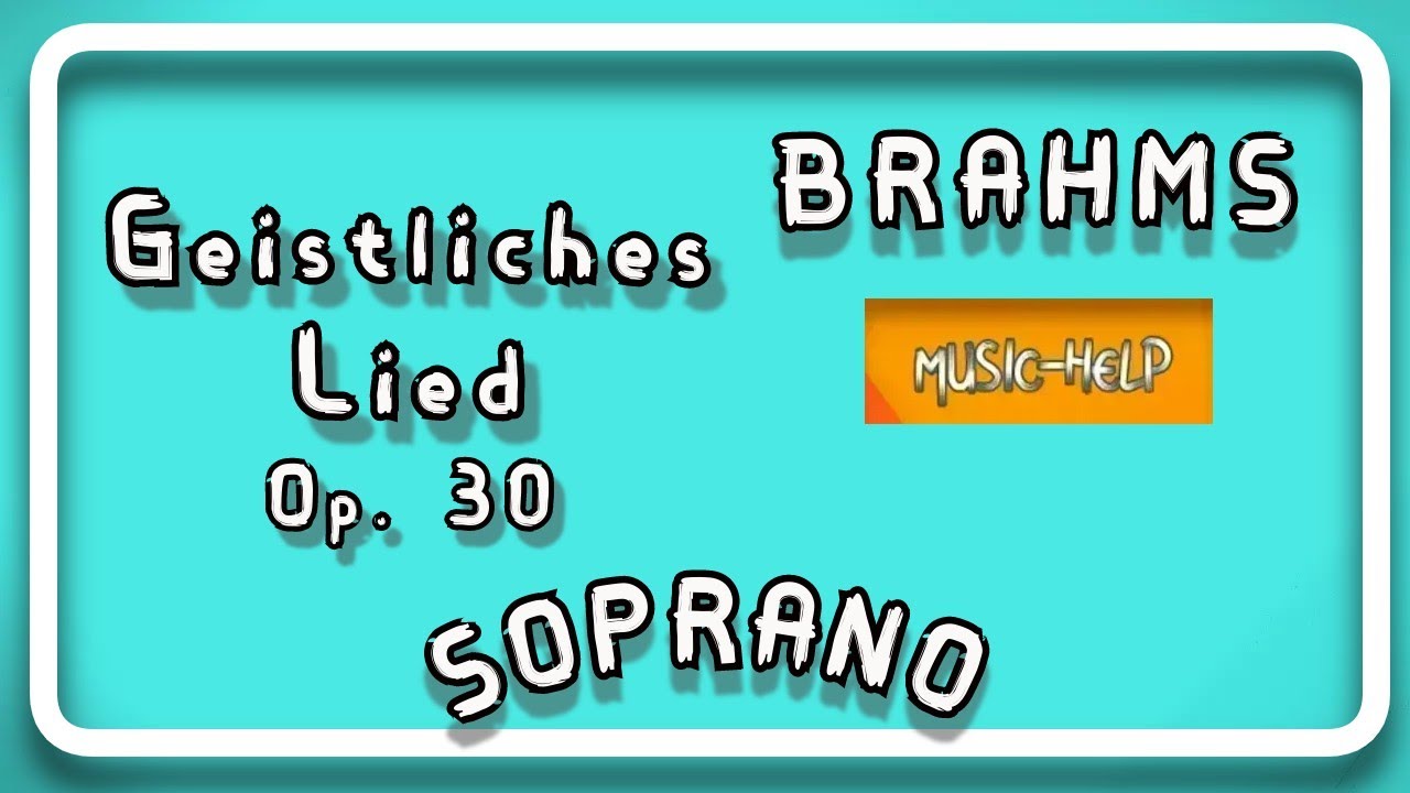 SOPRANO - Brahms - Geistliches Lied (Sacred Song) Op. 30