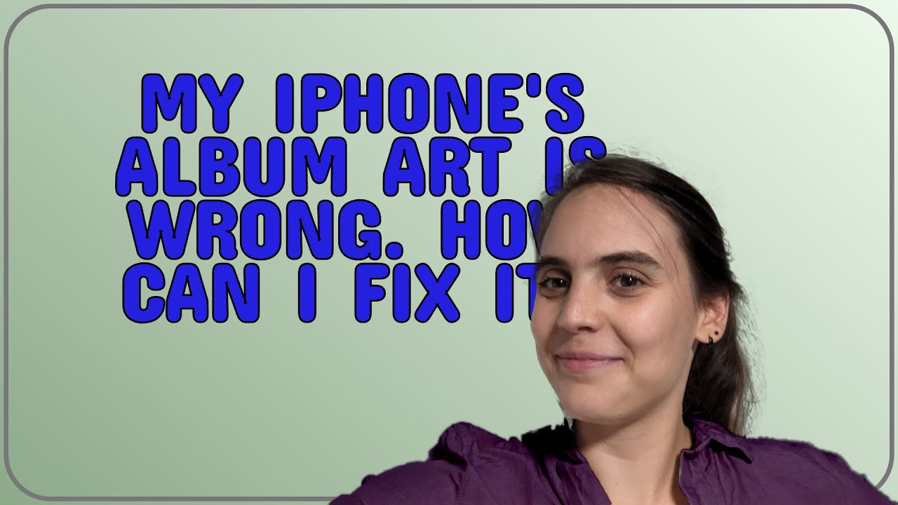 Apple: My iPhone's Album Art is Wrong. How can I fix it?