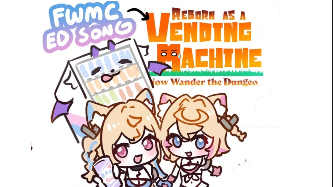 FWMC ED Song For Reborn As A Vending Machine BAU BAU!!
