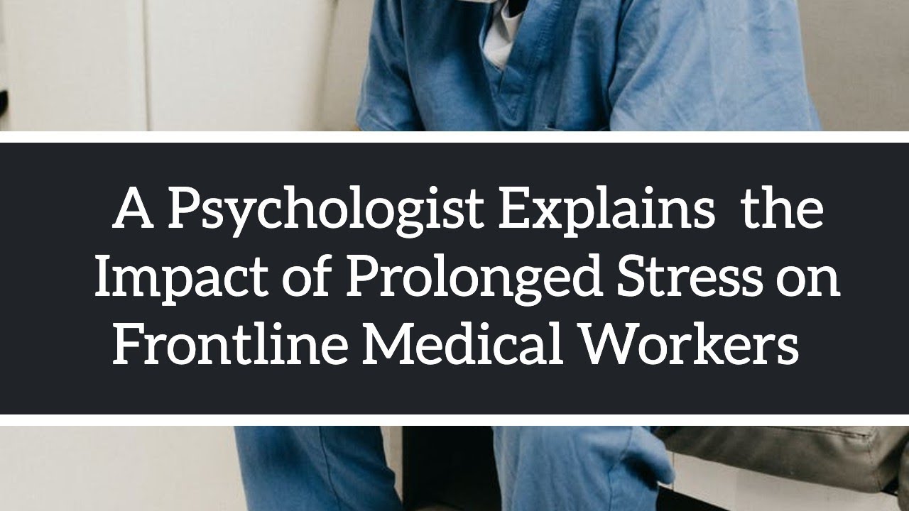 The Impact of Prolonged Stress on Frontline Medical Workers
