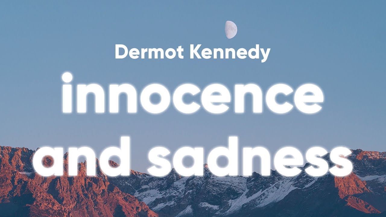 Dermot Kennedy - Innocence and Sadness (Lyrics)