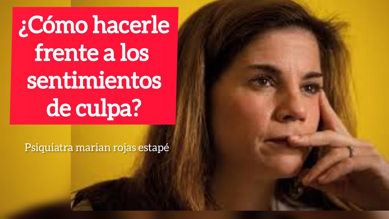 Elimina la culpa y se feliz.  doctora marian rojas estapé