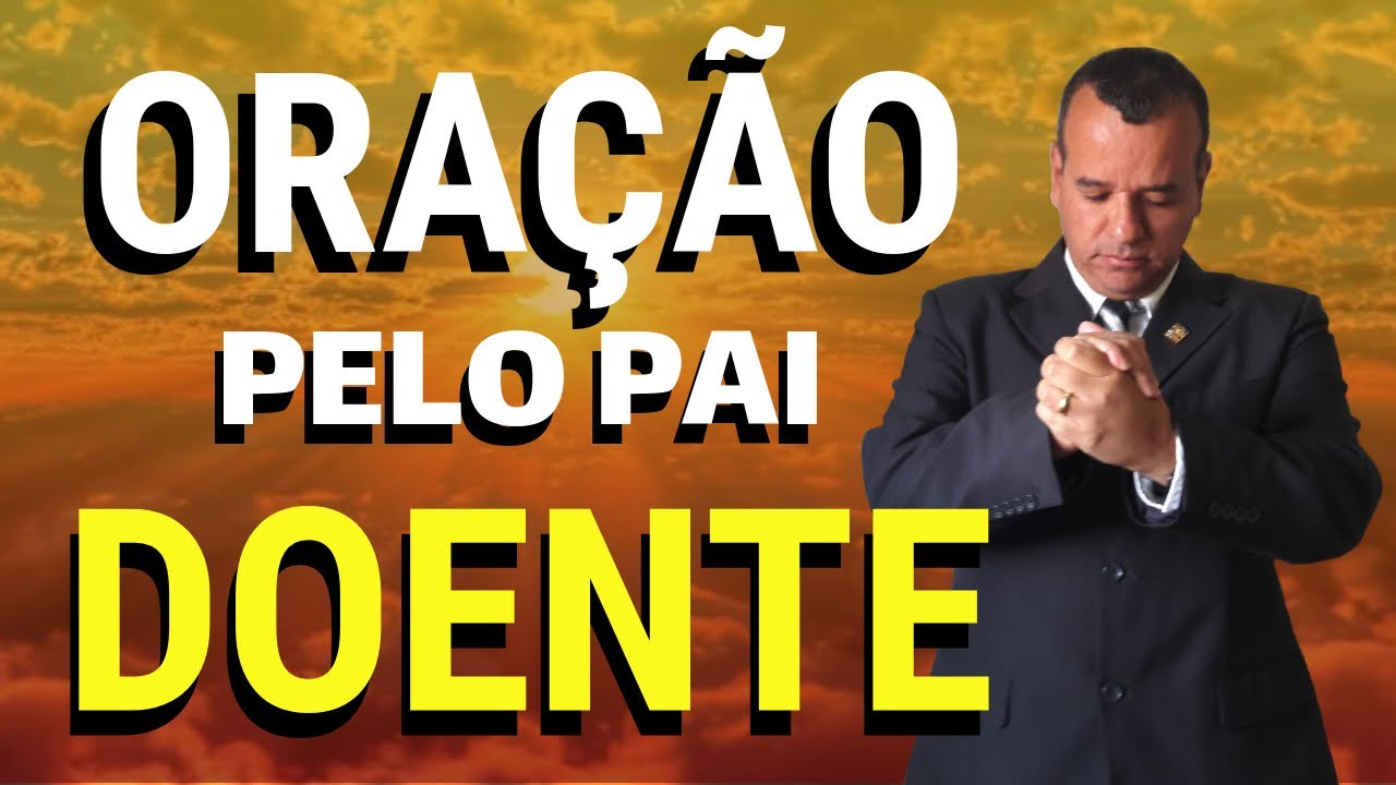 Oração para um Pai que está Doente Enfermo Internado Oração da Cura