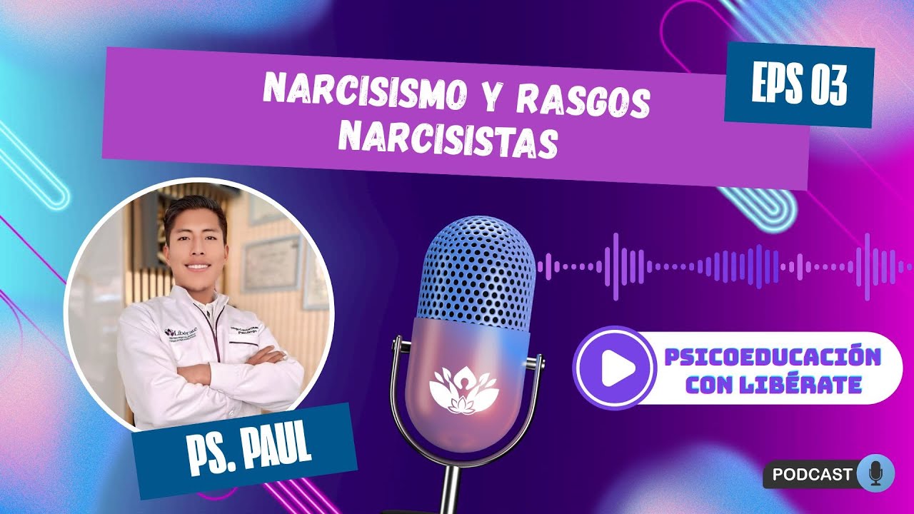 CENTRO PSICOLÓGICO LIBÉRATE JULIACA | EPS N° 03 | PSICOEDUCACIÓN | RASGOS NARCISISTAS Y NARCISISMO