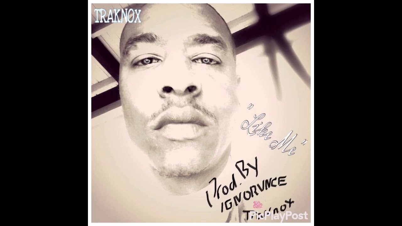 TRAKNOX - Like Me