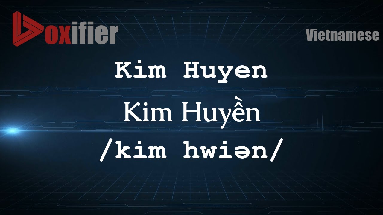 How to Pronounce Kim Huyen (Kim Huyền) in Vietnamese - Voxifier.com