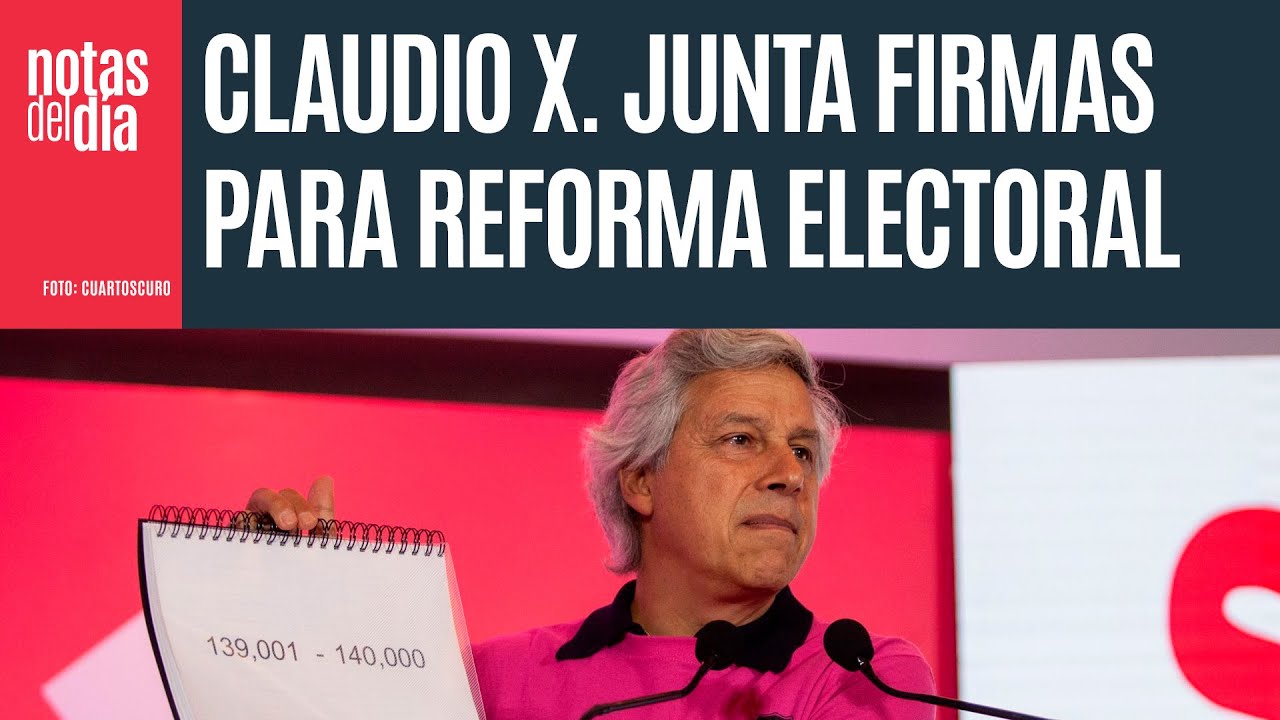Claudio X. vuelve con 130 mil firmas para presentar su Reforma Electoral al Congreso