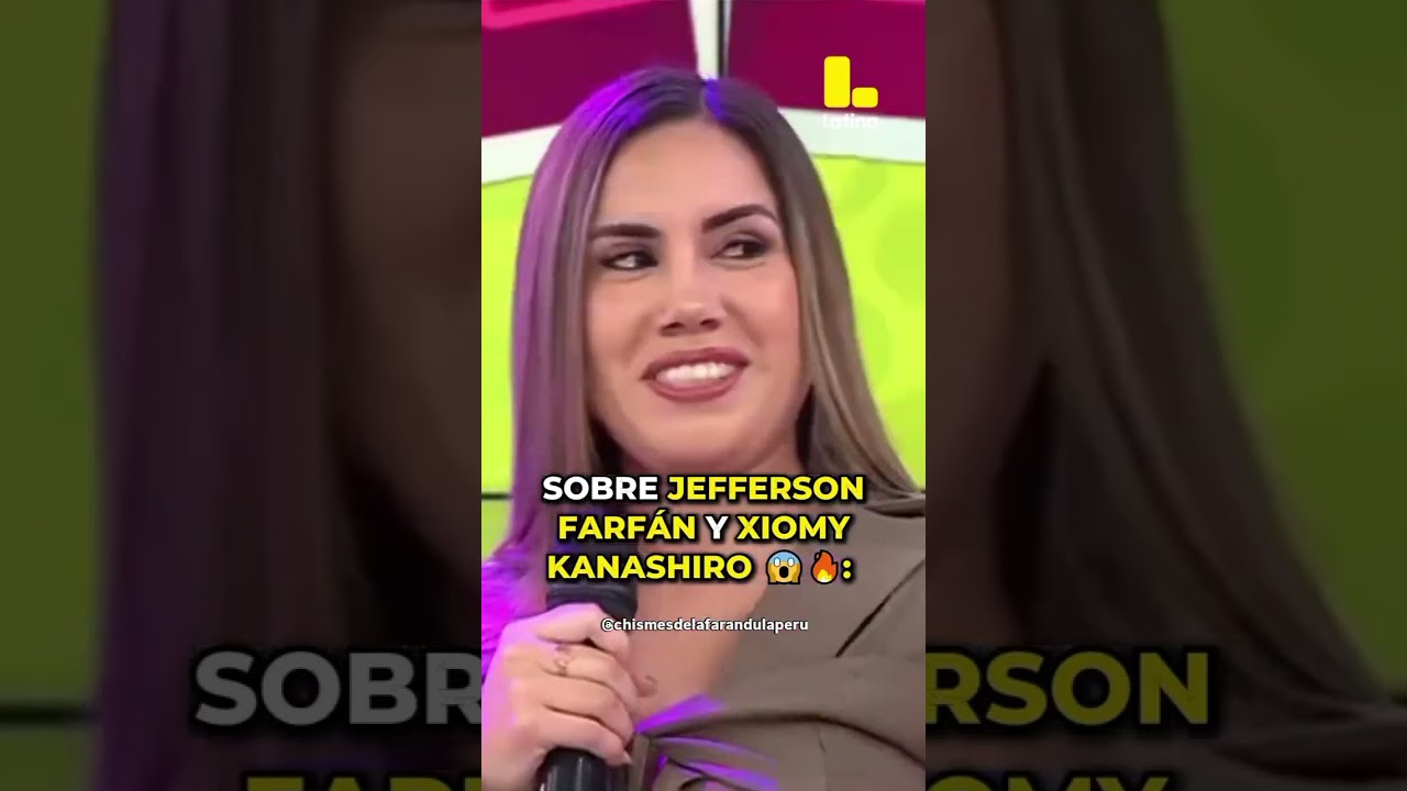 Darinka Ram&iacute;rez habla de Jefferson Farf&aacute;n y Xiomy Kanashiro. 🤔