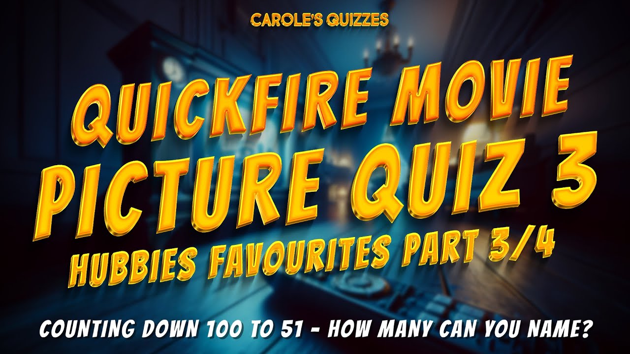 QuickFire Movie Picture Quiz Part 3: Hubbies Favourites 100-50
