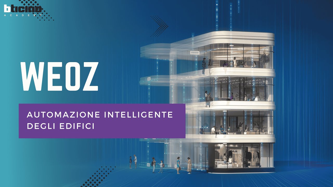 Automazione Intelligente degli edifici con WEOZ - BTicino Webinar