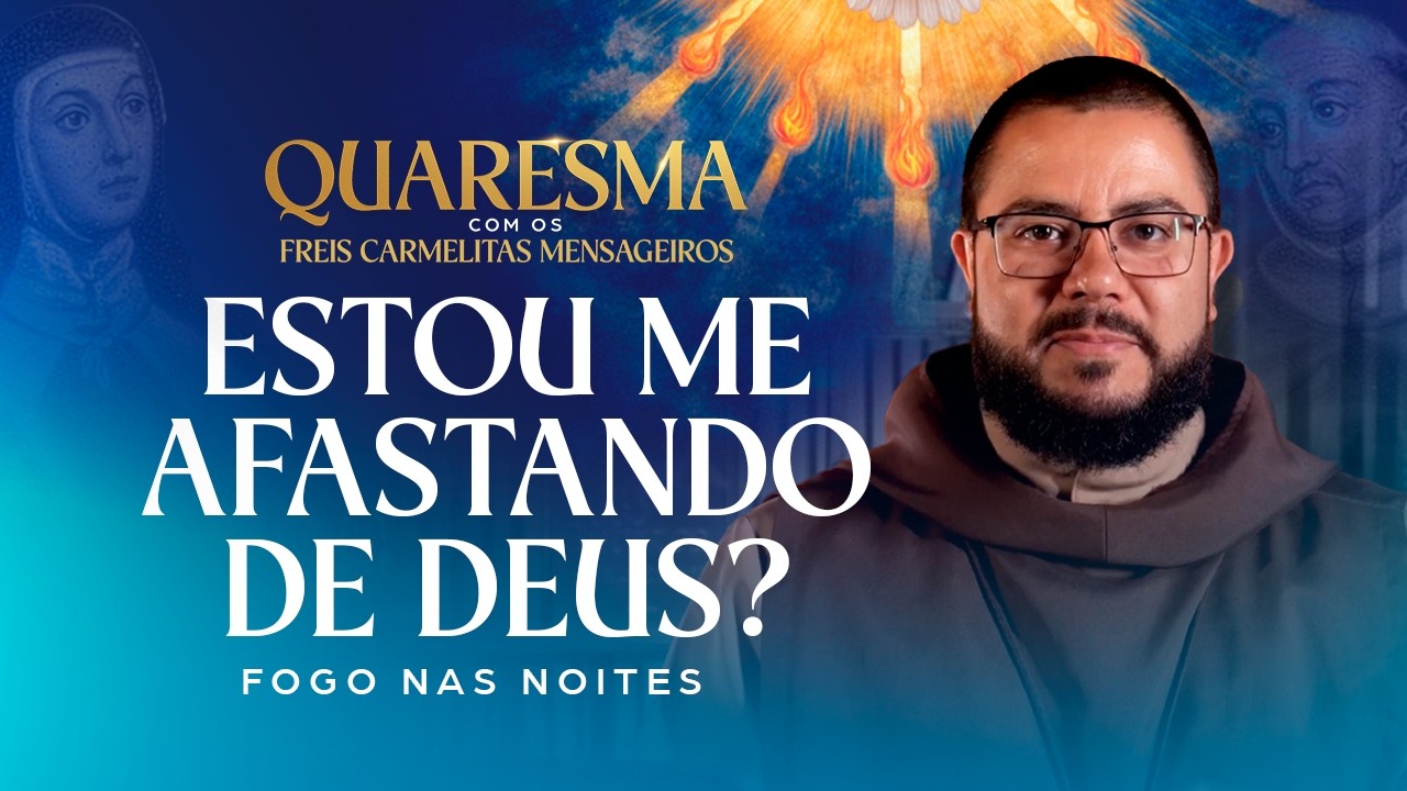 Sinais de que você está se AFASTANDO de Deus l Quaresma com os Freis Carmelitas Mensageiros