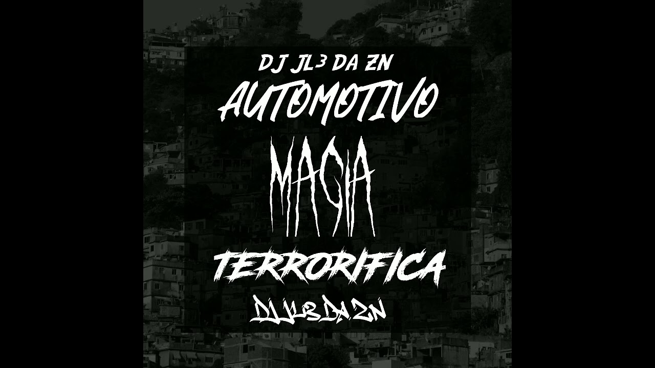 AUTOMOTIVO MAGIA TERRORIFICA - DJ JL3 DA ZN