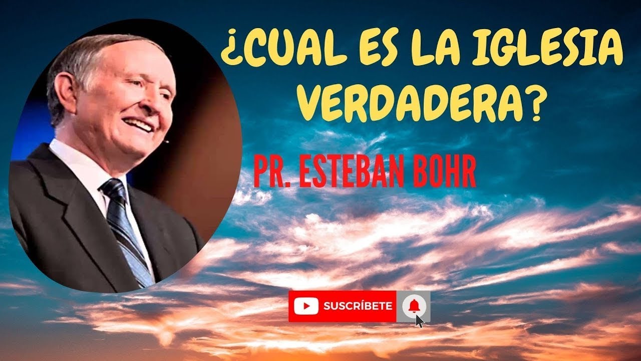 &iquest;Cu&aacute;l es la Iglesia Verdadera - Pr. Esteban Bohr